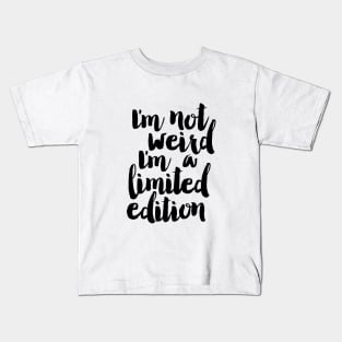 I'm Not Weird I'm a Limited Edition Kids T-Shirt